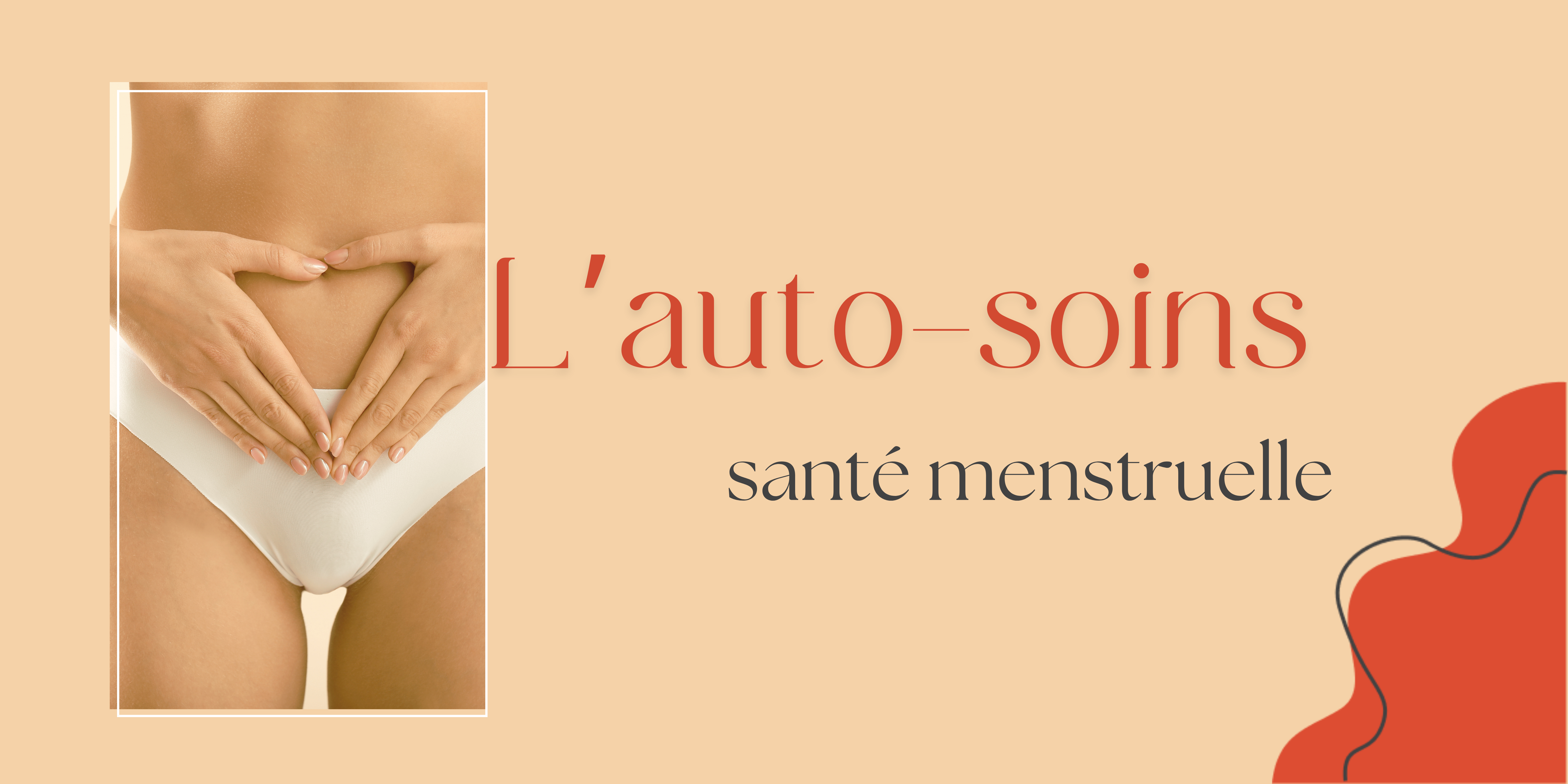 La santé menstruelle : L’importance de l’auto-soins pendant les règles